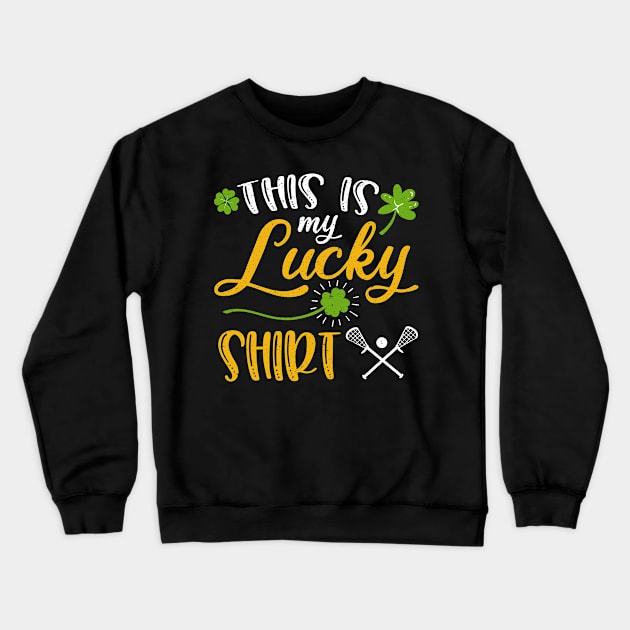 Lacrosse This is My Lucky Shirt St Patrick's Day Crewneck Sweatshirt by maximel19722